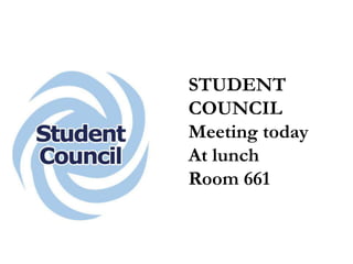 STUDENT
COUNCIL
Meeting today
At lunch
Room 661
 