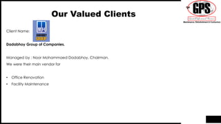 Our Valued Clients
Client Name:
Dadabhoy Group of Companies.
Managed by : Noor Mohammaed Dadabhoy, Chairman.
We were their main vendor for
• Office Renovation
• Facility Maintenance
 