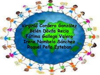 Virginia Cordero González
Belén Dávila Recio
Fátima Gallego Valero
Irene Nombela Sánchez
Raquel Peña Esteban
 