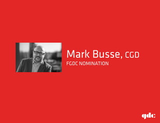 Mark Busse, CGD
FGDC NOMINATION
 