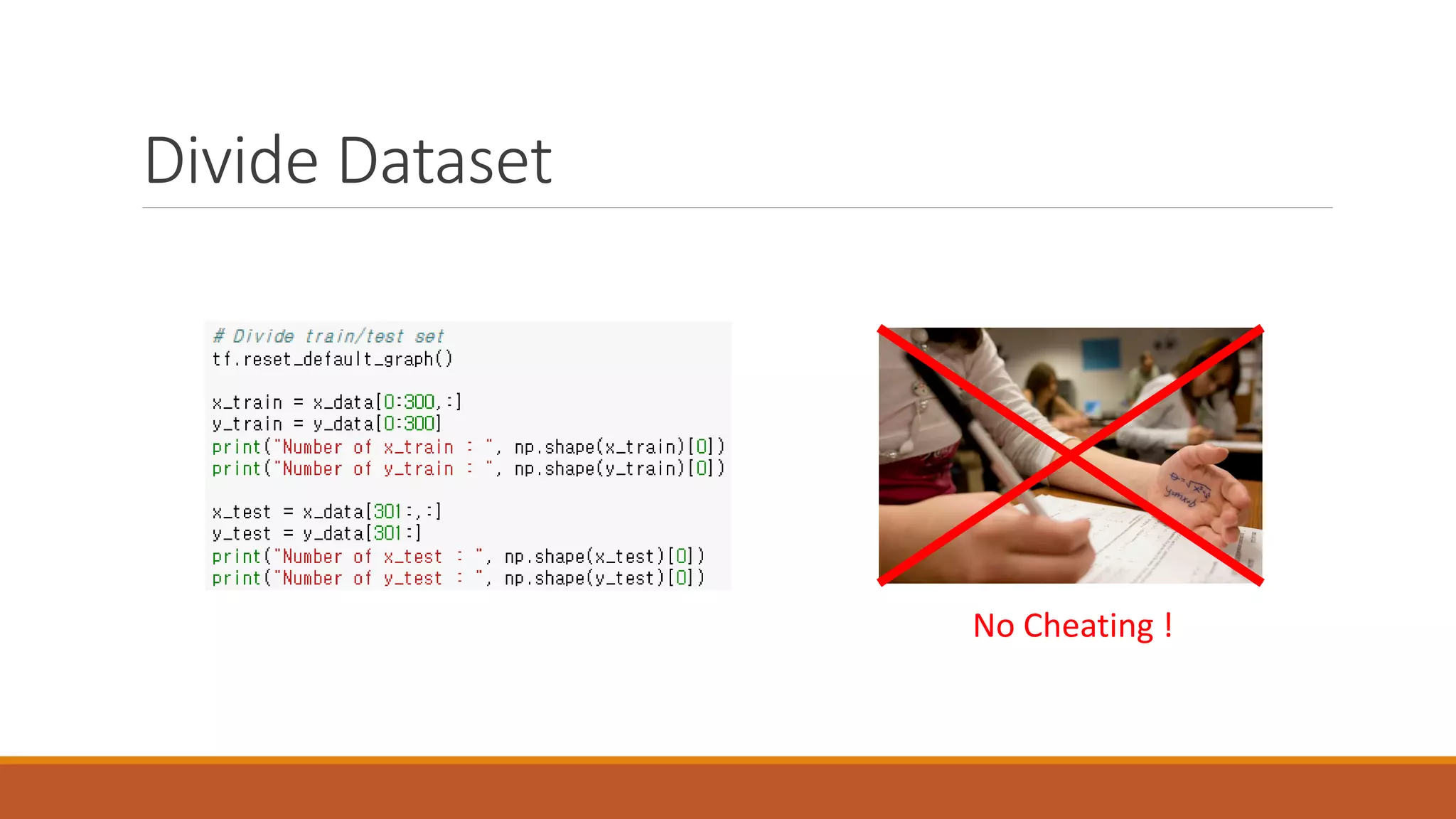 Divide Dataset
No Cheating !
 