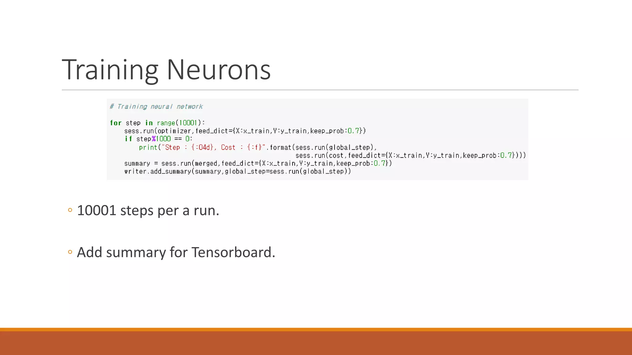 Training Neurons
◦ 10001 steps per a run.
◦ Add summary for Tensorboard.
 