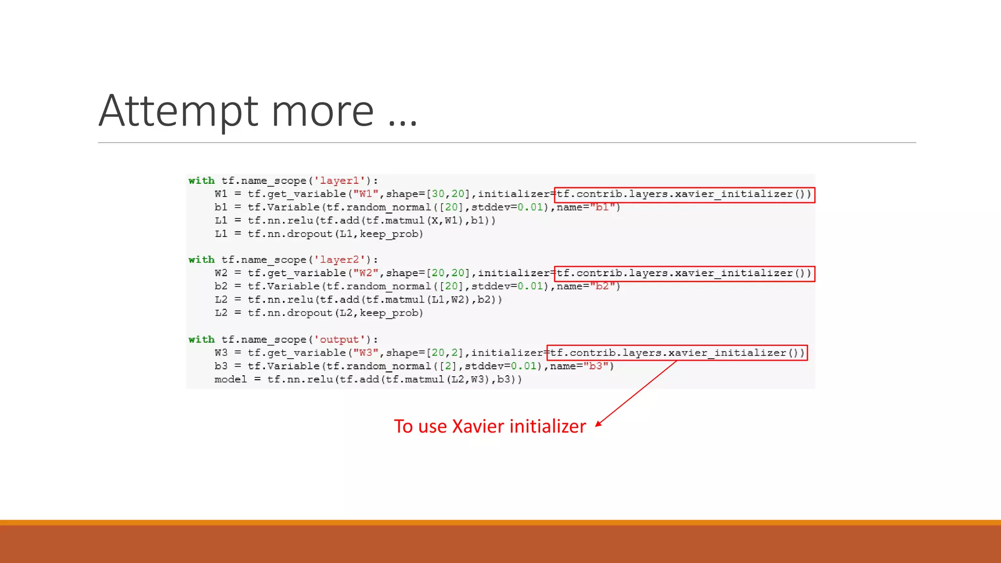Attempt more …
To use Xavier initializer
 