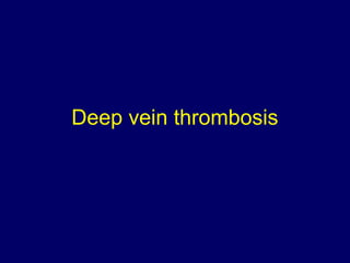 Deep vein thrombosis 
 