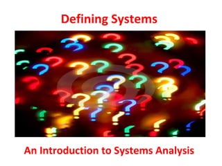 Defining Systems

An Introduction to Systems Analysis

 