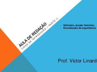 Prof. Victor Linard
- Definição, alusão histórica;
- Enumeração de argumentos
 
