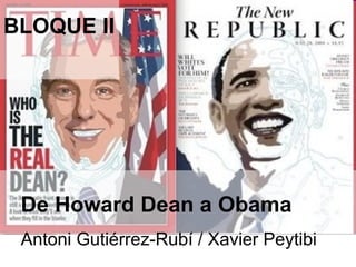 De Howard Dean a Obama Antoni Gutiérrez-Rubí / Xavier Peytibi BLOQUE II 