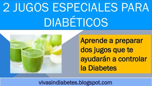 2 deliciosos jugos para diabeticos 2 deliciosos jugos para diabeticos