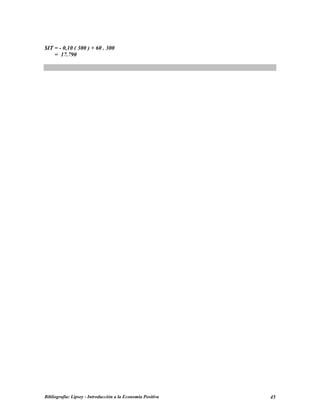$IT = - 0,10 ( 300 ) + 60 . 300
= 17.790
Bibliografía: Lipsey - Introducción a la Economía Positiva 45
 