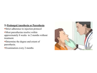 2) Prolonged Anesthesia or Paresthesia
Strict adherence to injection protocol
Most paresthesias resolve within
approximately 8 weeks to 2 months without
treatment.
Determine the degree and extent of
paresthesia.
Examination every 2 months
 