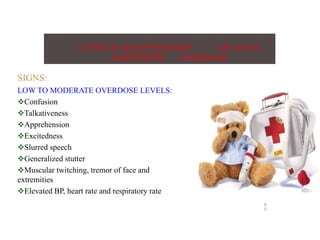 SIGNS:
LOW TO MODERATE OVERDOSE LEVELS:
Confusion
Talkativeness
Apprehension
Excitedness
Slurred speech
Generalized stutter
Muscular twitching, tremor of face and
extremities
Elevated BP, heart rate and respiratory rate
CLINICAL MANIFESTATION OF LOCAL
ANESTHETIC OVERDOSE
8
0
 