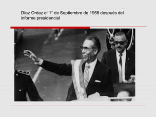 Díaz Ordaz el 1° de Septiembre de 1968 después del 
informe presidencial 
 