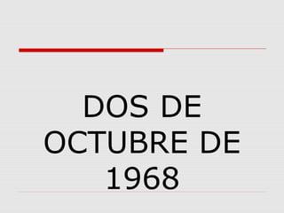 DOS DE
OCTUBRE DE
1968
 