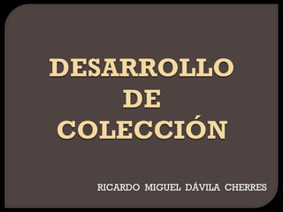 RICARDO MIGUEL DÁVILA CHERRES
 