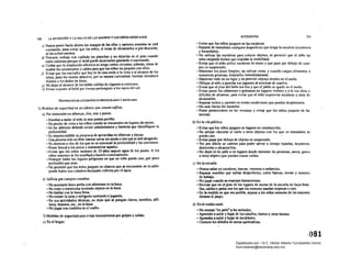 328 LA NUllUClÓN y LA SALUD DE LAS MADRES Y LOS NJ]il'OS MEXICANOS
e)	Nunca poner hacia afuera los mangos de las ollas y sartenes mientras se está
cocinando, para evitar que los ninos, al tratar de a1cM7Mlos o por descuido,
se los echen encima.
d) Procurar ulÍlízar con cuillado las planchas y no dejarlas en el piso cuando
estén calientes porque el bebé puede alcan7Mlas gateando o caminando.
l) Cuidar que la instalaci6n eléctrica no tenga cortos circuitos: además, tratar de
ocultar las extensiones y cables ¡wa qU,e los ninos no jueguen con ellos.
/! 	Evitar que los enchufes que hay en la casa estén a la vista y al alcance de los
ninos, pues les resulta atractivo, por su nalUral curiosidad, intentar introducir
objetos o los dedos en éstos.
g) No dejar al alcance de los bebés colillas de cigarros o ceniceros.
h) Evitar exponer al bebé por tiempo prolongado a los rayos del sol.
PREVENCJÓN DE ACCIDENTES F.N PRF.ESCOlAItES y ESCOLARES
1) Medidas de seguridad en accidentes que causan asfIXia.
o) Por inmersión en albercas, ríos, mar ypo7.os:
• Ensenar a nadar al nino lo mas pronto posible.
• No perder de vista a los niflos cuando se encuentren en lugares de recreo.
,• En las albercas deberán existir setlalamientos y barreras que identifiquen la
profundidad.
• Es imprescindible la presencia de salvavidas en albercas yplayas.
•Una persona sola no.debe intentar salvar sin ayuda a otra que se esté ahogando.
• No' meterse a dos de los que no seconozcan la profundidad y las corrientes.
• Poner brocal a los pozos y mantenerlos tapados.
• Evitar que los nUlOS menores de 10 anos saquen agua de los pozos. A los
nUlos mayores se les ensenará a hacerlo correctamenle.
• Proteger todos los lugares peligrosos en que un nino pueda caer, por poco
profundos.que sean.
• No permitir que los ninos jueguen en charcos que se encuentren en la calle:
puede haber una coladela deslapada cubierta por el agua.
b) Asfixia por cuerpos extraftos:
• No acostarse boca arriba con alimentos en la boca.
• No toser o estornudar teniendo objetos en la boca.
• No hablar con la boca lena..
• No comer la torta o refrigerio conieí1do o jugando. .
• En sus actividades 'lécnicas. no dejar que se pongan clavos, tornillos. alfi­
leres, botones. etc., en la boca. .
•No jugar con cordeles en el cuello.
2) Medidas de seguridad para evitar traumatismos por golpes ycaídas.
a) En el hogar:
ACCIDENTES 	 329
• Evitar que los nilos jueguen en las escaleras.
• Reparar de inmediato cualquier desperfecto que tenga la escalera (escalones
y barandaJes).
• No utilizar las escaleras para colocar objetos, ni permitir que el nino las
suba cargando bultos que impidan la visibilidad,
• Evitar que el nírlo utilice escaleras de mano y que pase por debajo de cuer­
pos en suspensi6n.
• Mantener los pisos limpios. no utili7M ceras, y cuando caigan alimentos o
sustancias gr<lsosas, limpiarlos inmediatamente.
• Mantener todo en su lugar y no permitir objetos tirados en el suelo.
• Obligar al nino a guardar sus juguetes al terminar de usarlos.
• Evitar que el piso del bano sea liso y que el jabón se quede en el suelo.
• Evitar poner los alimentos o golosinas en lugares visibles y a la vez altos o
difíciles de alcanzar, para evitar que el nino improvise escaleras y trate de
alcanzarlos.
• Reparar techos y paredes en malas condiciones que puedan desplomarse.
• No usar Htelas sin barandal.
• Poner protecciones en las ventanas y evitar que los niflos jueguen en las
azoteas.
b) En la vía pública:
• Evitar que los ninos jueguen en lugares en construcci6n.
• No arrojar cáscaras al suelo u otros objetos con los que UI1 transeúnte se
, pueda caer.
• Evitar pasar por debajo de objetos en suspensi6n.
• Ver por dónde se camina para poder salvar a tiempo bajadas, hoyancos,
desniveles y alcantarillas.
• No dejar en la calle o en lugares donde transitan las personas, arena, grava
U olros objelQ<: que puedan causar caídas.
e) En la escuela:
• Nunca saltar en escaleras, bancas, venlanas o andamios.
o Reparar muebles que sufran desperfcctos, como bancas, mesas y estantes
de trabajo.
• No jugar cuando se manejan herramientas.
• Revisar que en el piso de los lugares de recreo de la escuela no haya bote·
Ilas, cables o palos con los qUe los menores puedan tropezar o caer.
o En la medida en que sea posible, separar a los ninos menores de los mayores
durante el juego.
d) En el medio rural:
• No montar"en pelo" a los animales.
• Aprendera subir y bajar de los caballos, burros y otraS bestias.
• Aprender asubir y bajar de losárboles.
• Conocer los árboles de ramas qucbradi1.as.
.,081 

Digitalizado por: I.S.C. Hèctor Alberto Turrubiartes Cerino
hturrubiartes@beceneslp.edu.mx
 