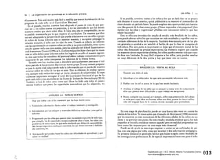34 I La organización del aprendizaje en la educación primaria
eficazmente. Esto será mucho más fácil a medida que avance la evaluación de los
progresos de cada niño en el Currículum Nacional.
En el pasado. muchos maestros han adoptado el punto de vista de que que­
rían ver a los niños nuevos sin prejuicios, y no les interesaba lo que los demás
maestros tenían que decir sobre ellos. Si bien esta idea es comprensible, ya no
es posible mantenerla por 10 que respecta al currículum. Un maestro que dice
eso está adoptando la perspectiva de que puede relacionarse con un niño o grupo
de niños de forma diferente que su allterior maestro, Y no quiere prejuzgar la
relaci6n mirando al niño con los ojos de otro. Cuando se redacta un informe
con las opiniones de un maestro sobre un niño y sus potencialidades, tiene cierto
sentido querer verlo con ojos nuevos, pero los artículos del School Examinations
and Assessment Council (1990, a, b, c) sobre eval,uaci6n dejan claro que los maes­
tros no s610 deben pasar informes sobre lós logros de un niño al maestro siguien­
te, sino que todos los miembros del personal dePen trabajar conjuntamente para
asegurarse de que todos interpretan los informes de la misma forma.
En todo caso hay muchas cosas a descubrir anticipadamente para sacar el má­
ximo partido de los primeros dlas con un nuevo grupo. Es muy sensato preparar­
se para la nueva clase adquiriendo toda la información que se pueda del maestro
anterior sobre los niños de los que se trate. Esto es diferente de recabar opinio­
nes, aunque toda evaluaci6n tenga un cierto elemento de subjetividad. Es espe­
cialmente importante averigüar el nivel del Currículum Nacional al que ha lle­
gado cada niño y sus resultados en las Tareas de Evaluación Normalizada (TEN).
Tambien se han de saber cosas como qué libros ha leido cada niño, el conoci­
miento fonético que posee, las capacidades matemáticas que ha adquirido, etc.
r 	 ANÁLISIS 2.2: NIÑOS NUEVOS
Hay que hablar con el/los macstro/s que los baya tenido antes:
1. Pidiéndoles informaci6n fáctica sobre r.l trabajo intentado y consegUlOO.
2. 	 Interesándose por los enfoques y materiales didkticos empleados y con qué re­
sultados.
3. 	 Preguntando por los niños que parecen tener necesidades especinles de todo tipo,
por ejemplo, los de capacidades excepcionalmente altas o bajas, los niños con
problemas de varías tipos, los que esdn rindiendo por debajo de sus posibilida­
des, los que responden a enfoques concretos, los que tienen intereses o habilida­
des concretas, etc.
hacer los niños con dificultades de aprendizaje y qué4.
"­
<..N
Los niñtls
Si es posible, conviene visitar a los niños a los que se dará clase en su propia
aula durante el curso anterior, quizá pidiéndole a su maestro el intercambio de
clases durante un perlado breve. Se puede emplear esta oportunidad para hacerse
una idea general de la c1d.Se como grupo. ¿Cómo responden a las preguntas? ¿Son
rápidos con las ideas y sugerencias? ¿Hablan con entusiasmo sobre lo que han
estado haciendo?
Esto es s610 una introducción amplia al estudio más detallado de los niños,
pero puede alertar sobre los que necesitan ser más estudiados y aquellos con ne­
cesidades diferentes de las de la mayoría. También determinará. parte de los pla­
nes generales y ayudará a ser sensible al hecho de que la clase se compone de
individuos. Por otra parte, es importante no dejar que el resumen inicial de los
niños tiña demasiado las propias expectativas. La evidencia sugiere que cuando
los maestros tienen expectativas abiertas, los niños pueden avanzar más que cuan­
do éstas son limitadas. Es muy fácil etiquetar a los niños, pero pueden resultar
ser muy diferentes de la idea previa y hay que tener esto en cuenta.
f
ANÁLISIS 2.3: VISITA AL AULA
Durante una visita al aula;
1. Identificar a los niños sobre los que seda aconsejable informarse más.
2. 	Hablar Con los níj'-;)s acerca de lo que han estado haciendo.
3. 	 Analizar el trabajo de los niños se acerquen y tomar nora de de 

ellos que parezca tener 
 o cuyo trabajo sea excepcional.
4. 	 Buscar cualquier cosa inusual, por ejemplo. niños cuya presentaci6n del t,..bajo 

es mala pero cuyas ideas son buenas; niños con ¡de¡¡s, puntos de vista o utiliza­

ci6n del lenguaje fuera de lo comúnj errores inusuales pero persistentes. 

En esta etapa de planificaci6n puede ser una buena idea tener en cuenta las
edades de los niños. Ya vimos antes que el estudio de Mortimore (1988) encontró
que los maestros no eran conscientes de las diferentes edades de los niños en sus
clases y no preveían este punto. En este estudio resultaba evidente que a los más
pequeños se les solra considerar menos capace"s,'pero en realidad progresaban tan
bien como los mayores pero en una etapa más elemental.
Puede ser de ayuda en esta etapa empezar a anotar en un archivador de ani­
llas, con una página por niño. cosas que sucedan y den información pedagógica.
En primera instancia se apuntarán hechos que hayan surgido como resultado de
las investigaciones preliminares. Es de especial importancia hacer esto para el niño
013Digitalizado por: I.S.C. Hèctor Alberto Turrubiartes Cerino
hturrubiartes@beceneslp.edu.mx
 