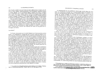 213
EL DESARROLLO INFANTIL212
tiene el puño cerrado sino' que levanta su mano abierta hacia el objeto y lo afeo
rra con cierta torpeza. Aproximadamente a las 20 semanas, comienza a buscar
y a poder agarrar, con un movimiento rápido y directo de la mano, un objeto
que se halla fuera de su campo visual. El bebé de 24 semanas utiliza la palma
de la mano y los dedos a la manera de una pala. A las 28 semanas comienza
a oponer el pulgar a la palma y a los demás dedos. Por último, a las 36 semanas
se presenta la prensión coordinada entre la yema del pulgar y la del (ndice.
Esta secuencia evolutiva, que es funcionalmente discontinua en relación
con el reflejo de prensión del bebé, está marcada por los siguientes aspectos:
mejora progresiva en la puntería, la precisión y la unifom1Ídad de la ejecución;
menor empleo de la pauta bilateral y utilizaci6n de movimientos de hombros
y codos, crecíe nte rotación de la muñeca y oposición del pulgar, y reempla·
zo gradual de los procedimientos torpes (prensión con dedos y palmas,
gares y palmas) por la técnica más localizada de tomar con las puntas del de·
do pulgar y del {ndiee.
Lateralidad!!
Ya hemos mencionado que la acción bilateral en el funcionamiento motor
tíe~de a ser gradualmente reemplazada por la acción unilateral durante la pri­
mera infancia y el pedodo preescolar. Pero la preferencia persistente por una ma·
no en particular se desarrolla con lentitud. No se evidencia en absolu to durante
los primeros se is meses de vida, y es muy inestable a fines del primer año. Al
final del segundo año de vida, cerca del 85 por dento de los niños revela un
uso predominante de la mano derecha, aunque la ambidestreza no es poco co·
mún entre ellos. La preferencia por el uso de una mano en particular no se esta·
blece hasta los seis años; en este momento la proporción de zurdos (7 por cien'
to) se aproxima a la hallada en la población adulta. Los varones presentan una
proporción ligeramente mayor de zurdos que las niñas.
Al parecer, el uso preferente de una de las manos es parte de un predominio
lateral general, pero hay frecuentes discrepancias intraindíviduales con respecto
a diferentes sectores corporales e incluso a distintas actividades realizadas por
una misma parte del cuerpo (v.g. escritura, lanzamiento, bateo, etcétera).
De algún modo, ser zurdo implica una desventaja motriz, porque la mayo·
ría de las herramientas se diseña para las personas diestras y porque a éstas It-s
resulta difícil demostrar las destrezas motrices a individuos que sólo emplean
la mano izquierda. Quizá más importante sea el hecho de que los nilios zurdos
se sienten avergonzados de su condición y muchas veces se los somete a fuertes
presiones para que abandonen su preferencia. Sin embargo, esto no constituye
una prueba de que el cambio de mano, por s{ mismo, haga que el niiío se vuelva
tartamudo. La mayoda de los tartamudos no presenta antecedentes de haber
efecruado tal cambio, y entre los niños que sí pasaron de zurdos a diestros,
muy pocos adquirieron posteriormente dicho defecto en el habla.
11 Una reseña de la bibliograna pertinente puede hallarse en R. O. Palmer: "OeveJop'
, 'mem of a differemiated handedness". Psychol. Bull., 62 (4), J964, págs. 257-272.
.J
CRECIMIENTO Y DESARROLLO MOTOR
La detenninación de una. preferencia lateral sigue siendo objeto de conje.
turas. La distribu<:Íón bimodal de la unimanualidad sugiere la probable exis­
tencia de predisposiciones génicas hacia el predominio lateral y, puesto que son
escasas las culturas fundadas en el empleo de la mano izquierda, se infiere
que las predisposiciones génicas típicas entre los seres humanos los inclinan al
uso de la mano derecha. Sin embargo, las predisposiciones génicas raras veces
son lo bastante poderosas como para ser detenninantes o para ofrecer una re­
sistencia eficaz a las presiones culturales. Se puede presumir que el empleo
dc la mano derecha está reforzado por la cultura y que las predisposiciones
a usar la izquierda se revierten, excepto en casos excepcionales en que Son de.
masiado fuertes. Por lo tanto, los detenninantes más importantes de la unila­
teralidad manual son el entrenamiento deliberado y el efecto acumulativo de
innumerables factores ambientales. 12
Los casos ocasionales de zurdera son atri­
buibles a predisposiciones génicas fuertes, a la falta de entrenamiento o a la
resistencia a recibirlo, a la falta de susceptibilidad a los factores ambient:JJc,
ya la ellsóianza directa o a la imita'ción dc padres o docentes zurdos.
Los nirios de quienes se sospecha que han sufrido un daño cerebral antes
o durante el nacimiento no muestran una preferencia clara por el empleo de
una u otra mano en comparación con los niños normales. í~n con traste con los
niños afcctados de daño cerebral, la preferencia temprana en los bebés se aso.
cia con un status evolutivo adelantado.
Existen pocas dudas en cuanto a que el predominio cerebral y el lateral 

están vinculados. Incluso el área motriz del habla está localizada en el mismo 

hemisferio cerebral qu~ controla la preferencia manual. Es más lógicv suponer, 

sin embargo, que el predominio cerebral es una consecuencia, antes que una 

causa, de la lateralidad manual. An atómicamente, ha quedado demostrado 

que cada hemisferio cerebral controla la musculatura voluntaria del lado opues. 

to del cuerpo. Si debido a las predisposiciones génicas y a las presiones cultura­

les la mayoría de las aptitudes motrices se realiza con la mano derecha, es ló­

gico que el sustrato neuroanatómico y neurofisiológico (conexiones estímulo. 

respuesta) de estas aptitudes esté localizado en el mismo hemisferio (izquierdo) 

que regula el movimiento voluntario de la mano derecha. Por otra parte, si el 

predominio cerebral fuera innato y causara la lateralidad, sería difícil explicar 

el hecho de que con frecuencia se manifiesta una preferencia diferencial por un 

ojo, una mano y un pie. En realidad, el predominio mano izquierda-ojo izquier. 

do se asocia con un desempeño perceptivomotor deficiente. U 

Al presente, la bibliografía sobre la lateralidad muestra más interrogantes 

que respuestas. f:s probable que la lateralidad J1lanual esté detenninada por 

factores múltiples y complejos, lo que contradice la idea de la existencia de UII 

factor o una dimensión unitarios subyacentes en todas las manifestaciones de 

unilateralidad. El estudio más profundo de estos fenómenos podría revelar que 

12 Es probable que el cambio de preferencia se produzca a través de una influencia di.
recta, más que por imitación, al menos en la primera infancia, ya que no existe ninguna re­
lación entre la preferencia manual de 105 bebés y la de sus madres. . 2' .
13 Los individuos diestros parecen utilizar mejor la pierna izquierda en las tareas deO .. 5equilíbrio estático, pero emplean la derecha para iniciar las acciónes motrices. ;
Digitalizado por: I.S.C. Hèctor Alberto Turrubiartes Cerino
hturrubiartes@beceneslp.edu.mx
 