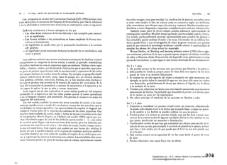 24 25La orgá, "Lación del aprendizaje en la educación primaria
los programas de estudio del Currículum Nacional (DES 1989a) prestan muy
poca a-cenci6n a la estructura del lenguaje de forma directa, pero hacen referencia
a las h :;;lbilidades y conocimientos necesarios en comentarios como el siguiente:
De bería enseñárscles a buscar ejemplos en los que
1as ide;¡s deban ordenarse de forma diferente o más completa para transmi­
t ir su significado;
- las formas verbales o los pronombre~ se hayan empleado de forma inco­
rrecta o inconsistente;
- el significado no quede claro por la puntuación insuficiente o la omisión
de palabras;
-	 el significado pueda mejorarse mediante la elección de un vocabulario más
rico o preciso.
Las palabras también representan una forma conveniente de clasificar nuestro
pensamientO en categodas de forma similar a cuando, al aprender matemáticas,
los niños clasifican bs cosas en conjuntos según sus atributos. Palabras como «agra­
dable», «bueno", «malo}), son términos de clasificación que se aprenden muy pron­
tO, pero el proceso sigue durante toda la escolarización y esperamos de los niños
que sepan clasificar en muchas áreas de trabajo. Por ejemplo, en geografía clasifi­
camoS caracterfsticas de suelo, rocas, tipos de paisaje, etc.; en ciencias clasifica­
mos· plantas, animales, sust,lncias, fuerzas, etc.; y hay muchas otras formas en
las que se produce este proceso en la mayóría de aspectos del currículum. Es la
base de la capacidad de generalizar y razonar de una premisa a la siguiente y ser
así capaz de aplicar lo que se sabe a nuev,as situaciones.
EstO sugiere que de cara a planificar d nuevo trabajo puede ser útil empezar
pensando en la experiencia que los niños puedan aportar al nuevo aprendizaje
y en el lenguaje ne.cesario para e:'Cpresarlo. Este proceso es necesario en todos los
aspectos del currículum.
En este sentido, también los otros dos temas centrales, la ciencia y las mate­
máticas, pueden actuar a través del currículum, aunque los dos necesitan que se
les dedique un tiempo específico. Las oportunidades de emplear el lenguaje ma·
temático forman parte de la experiencia cotidiana de los niños pequeños. Hay
muchas oporrunidades de comar, medir y hablar de formas y tamaños en la clase
de los pequeños. Martín Hughcs, en Children and number (1986) sugiere que muo
chas dificultades surgen del uso de los símbolos operacionales + . x :. Los niños
de muchos países llegan a los números fuera de la escuela, pero los símbolos ma­
tem~tiCOs son específicos del aula y ;¡ los niños les cuesta mucho tiempo vincu­
lar'Jos a la experiencia. Esto sugiere que pudiera ser una buena idea analizar la
forma en que se pueden emplear en la mayoría de contextos prácticos posibles.
También encontró que :l los niños les ayudaba el empleo de sus dedos para con­
tar, y sugirió que los maestros fomentaran esta práctica. Las actividades tales como
hacer conjuntos pueden ser parte de muchos tipos de trabajo, especialmente cuando
tos niño::.
los niños recogen cosas para estudiar. La c1asificaci6n de plantas, animales, rocas
y otras cosas emplea la idea de colocar cosas en conjuntos según sus atributos,
y las matemáticas contribuyen aquí a la ciencia y viceversa. Muchos estudios pue·
den llevar a traz.ar diagramas y esquemas y emplearlos para abstraer información.
También como parte de otros trabajos pueden plantearse oportunidades de
investigación científica. Muchos temas aportarán oportunidades para 1;1 ciencia.
Un estudio medioambiental aportará oportunidades para estudiar las plantas y
los animaldy quizás analizar él suelo y las rocas. Un estudio de un edificio his­
t6rico puede llevar a una investigaci6n de c6mo la gente construía con piedras
antes de que existiera la tecnología moderna o puede ofrecer la oportunidad de
estudiar los efectos del clima sobre los materiales.
Wynne Harlen, en 7éaching arullearning prirnary science (1985) ofrece algu­
nos resúmenes prácticos de lo que se puede esperar respecto al trabajo científico
de niños a diferentes edades. Esta revisión del desarrollo tiene aplicaciones en otras
partes del currfculum. Lo que sigue es una versión abreviada de sus afirmaciones;
De 5 a 7 años
1. 	 No pueden pensar en las acciones sino que tienen que llevarlas a la práctica.
2. Sólo pueden ver desde su propio punto de vista. Sólo son capaces de ver otro
punto de vista si se mueven físicamente.
3. 	 Se centran en un solo aspecto del objeto o situación en cada momento; por
ejemplo, su juicio sobre la cantidad de agua en una jarra s610 tiene en cuenta
una dimensión, probablemente la altura que alcanza el líquido, no la altura
y la anchura de la jarra.
4. 	Tienden a no relacionar un hecho con otro cuando encuentran una secuencia
desconocida de hechos. Es probable que recuerden el primer y el último paso
de la secuen~ia, pero no los intermedios.
5. 	 No saben anticipar el resultado de las acciones no llevadas a cabo.
De 7 a 9 años
1. 	 Empiel".an a considerar un proceso simple como un conjunto, relacionando
las partes individuales entre sí de forma que se puede llegar a captar un proce­
so de cambio y los hecbos se pueden ordenar en una secuencia.
2. 	 Pueden pensar a la inversa un proceso simple, cosa que les lleva a tomar con­
ciencia de la conservaci6n de algunas cantidades ffsicas en los cambios en los
que parece producirse un aumento o disminución.
J. 	Pueden darse cuenta de que hay que considerar dos efectos para decidir el re­
sultado de una acción¡ por ejemplo, si una bola de plastelina se aplana, se hace
más fina y m~s ancha, por lo que puede que al final no sea más grande que
al principio.
4. 	 Hay ciertos avances en la capacidad de ver las COsas desde el punto de viSt3
de otro.
5. Pueden relacionar una causa física con su efecto.
~
008Digitalizado por: I.S.C. Hèctor Alberto Turrubiartes Cerino
hturrubiartes@beceneslp.edu.mx
 