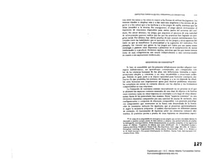 ASPEC;:TOS ESpeCIAL~S OEL DESARROLLO COGNITIVO 117
das entre los ninos y las ninas en cuanto a las formas de urilir..ar los juguetes: los
varones tienden a emplear más y a dar usos más singulares a los autitos de ju­
guete y a los cubos que a las muñecas y a los juegos de vajilla, mientras que las
niñas proceden a la inversa. Por consiguiente, el juego parece incrementar el
repertorio de respuestas disponibles para ciertas partes del universo del estí­
mulo.,. En tercer término, los júegos que requieren el ejercicio de una variedad
de a':;tocpnttoles parecen indic;tr qüe los que los, practican han logrado un pro­
greso social. Por último, hay ciertas pruebas de qu(: existen interrclacion(:s fun­
cionales entre las habilidades que se aprenden en los juegos y otros aspectos del
estilo en que se manifiestan la personalidad y la cognición del individuo, Por
_ejemplo, los varones qu~ ganan en los juegos son vistos por sus pares como
estrategas y parecen estar dispue~tos a perseverar en el cumplimiento de tareas
intelecruales y a producir decisiones rápidas, mientras que los que tienen menos
éxito en esas competencias son menos independientes y más convencionales
en cuanto a sus aspiraciones intelectuales.
ADQUlSICION DE CONCEPTOS 10
Si bien es concebible que los prímates infrahumanos puedan adquirir con­
ceptos rudimentarios, sus aprendizajes conceptuales, aun comparJ.dos con
los de las criaturas humanas de dos años, son defectuosos, limitados a repre­
sentaciones simples y concretas, y no muy rransferibes a situaciones amUo­
gas. Debido en gran parte a $U mayor capacidad para' formular concepros abs­
tractos (la que posibilita lo~ srmbolos del lenguaje y a su vez depende de dios).
los seres humanos son singularmente aptos para resolver problemas relaciona­
les complejos sin entrar en contacto directo con los objetos y los fenómenos
comprendidos en esas relaciones.
La formación de c'onceptos consiste esencialmente en un proceso en el que'
se abstraen los aspectos comunes esenciales de' una clase de objetos o de hechos
cuyo contextlvaría en otroS respectos no criteriales o a lo largo de otras dimen­
siones fuera de las paniculares bajo examen, Estos "asp'ectos comunes" no son
elementos separados compartidos por una cantidad dc pautas de estímulo, sino
configuraciones o conjuntos de relaciones comparables. Los procesos psicológi­
cos componentes que intervienen: en la forma más desarrollada de I'a forma­
ción de conceptos incluyen los siguientes, que se p'resenran aproximadamen­
te según la secuencia propuesta; 1) análisis discriminativo de diferentes pautas
de estímulo; 2) formulación, de hipótesis sobri: los elementos comunes abs­
traídos; 3) posterior puesta a prueba de estas hipótesis en situaciones cspcd­
10 El tema de la adquisición de conceptos es tan amplio que se hace necesario limitar ¡.
discusi6n .. nuestro propio punto de visu teeSrico y adoptar una actitud ""rectiva al reseñar
l. bibliografía correspondiente. Otras interpretaciones.., pued"n consultar en las siguientes
obras: D. Elkind: "Cognition in infancy and early childhood", En V, Brackbill (comp.):
/"fan", and Bar/y Chíldhood. Nu"". York, The Fre" Pre!C~.1967. págs, 361-396; E.l.ibsoni
ptrrceprUIII Lel1rning. Engl"",ood-Cliffs. Nueva JerSey. P,endce·Hall, 1969; ], L, Rivoi,e
A, H. Kidd (comps,), Perceptu./ Deu,/opmtfnt in Children, Nueva York. Intern.rional
v<rsities Press, 1966,
1,27 

Digitalizado por: I.S.C. Hèctor Alberto Turrubiartes Cerino
hturrubiartes@beceneslp.edu.mx
 