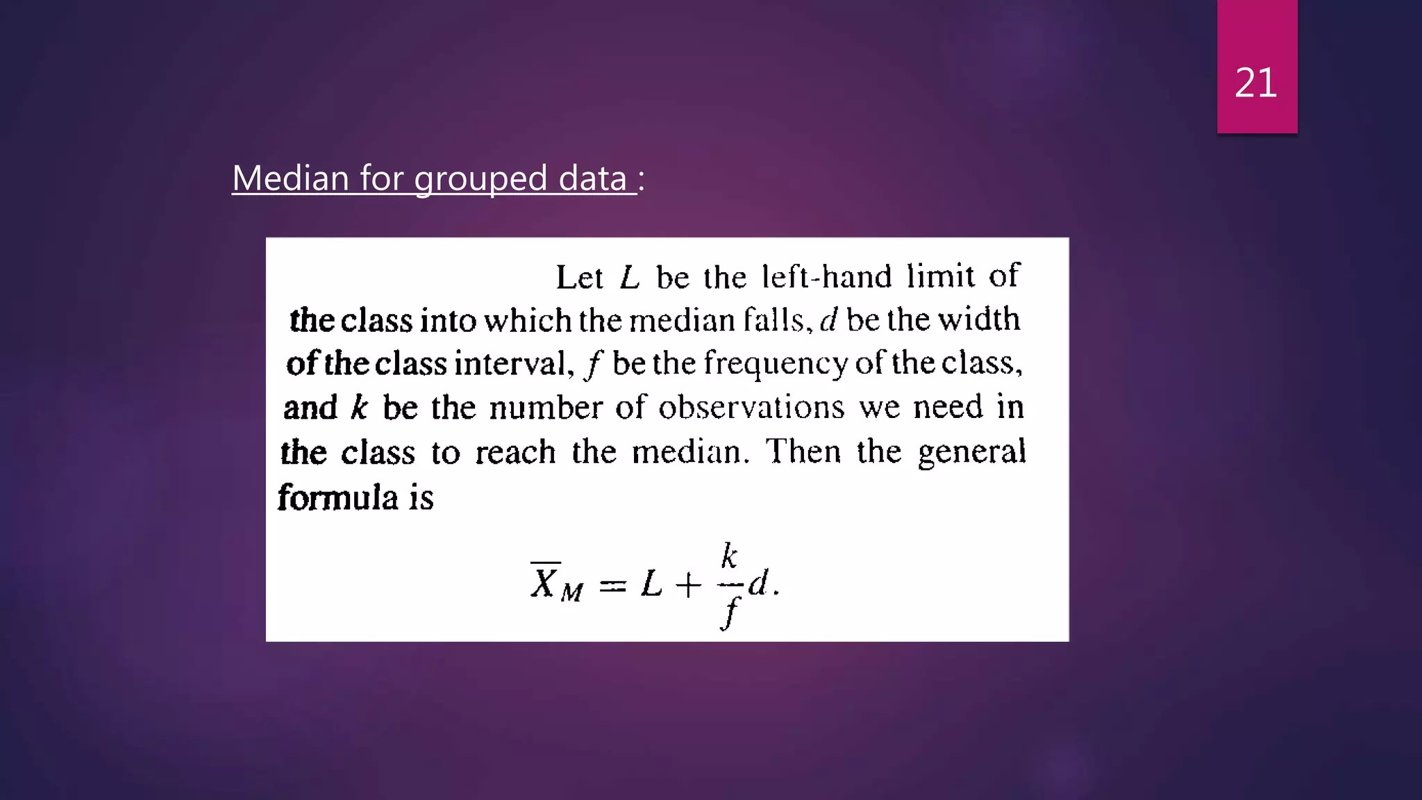 Median for grouped data :
21
 