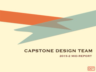 CAPSTONE DESIGN TEAM
2015-2 MID-REPORT
 