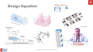 Design Equation
V K Jadon
V K Jadon, Professor, Mechanical Engineering
 