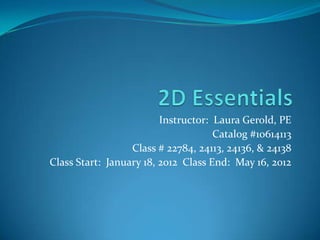 Instructor: Laura Gerold, PE
                                     Catalog #10614113
                  Class # 22784, 24113, 24136, & 24138
Class Start: January 18, 2012 Class End: May 16, 2012
 