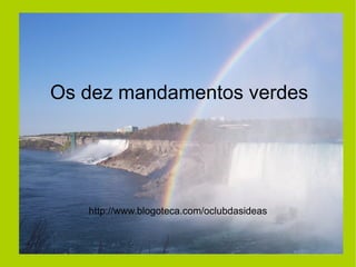 Os dez mandamentos verdes http://www.blogoteca.com/oclubdasideas 