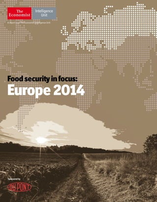 Sponsoredby
A report from The Economist Intelligence Unit
Food securityinfocus:
Europe 2014
 