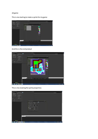 2d game 
This is me starting to make a sprite for my game 
And this is the end product 
This is me creating the sprite properties 
 