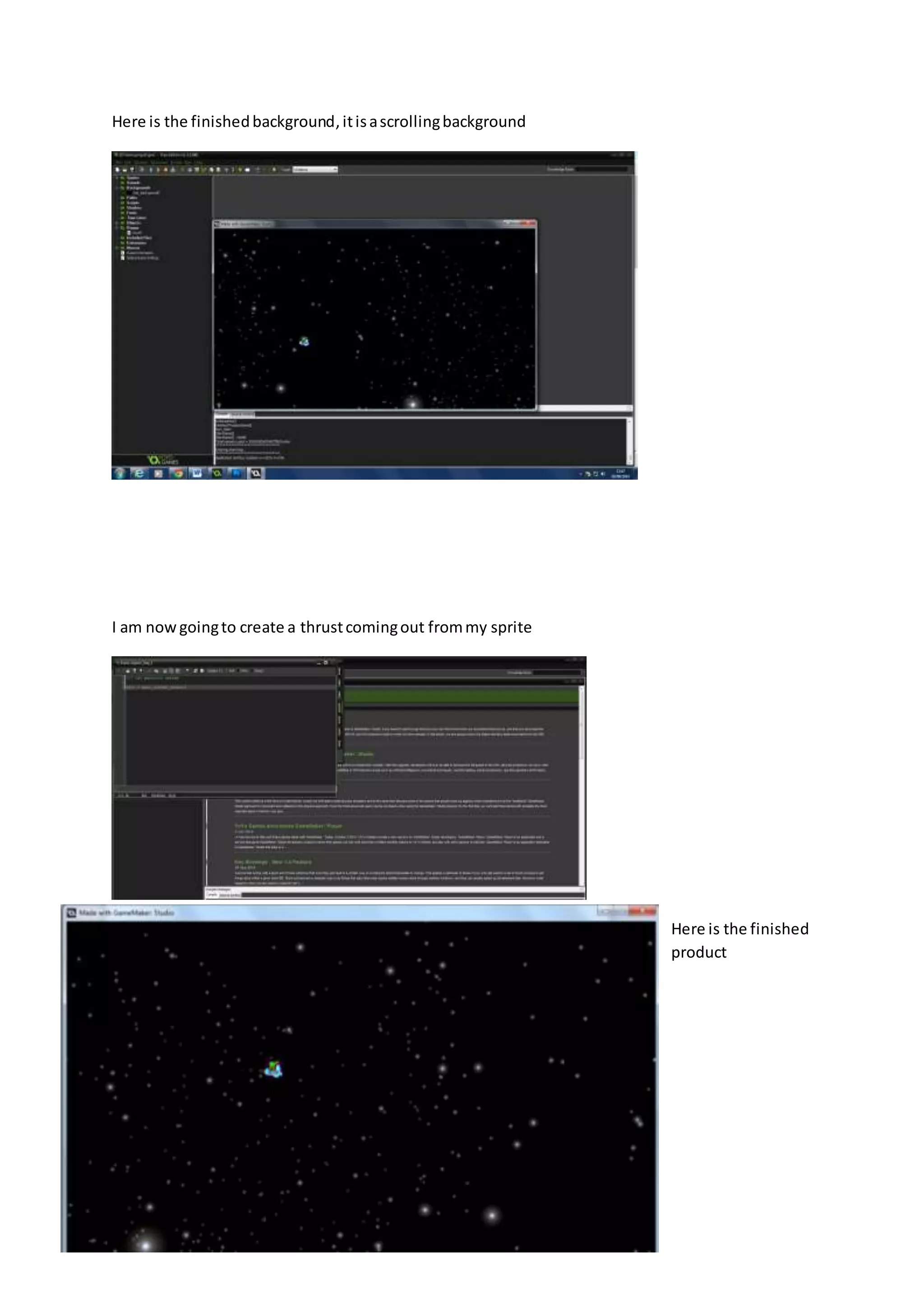 Here is the finished background, it is a scrolling background 
I am now going to create a thrust coming out from my sprite 
Here is the finished 
product 
 