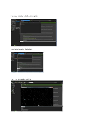 I am now creating bullets for my sprite 
here is the code for the bullets 
Here you can see the bullets 
 