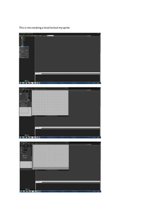 This is me creating a level to test my sprite 
 