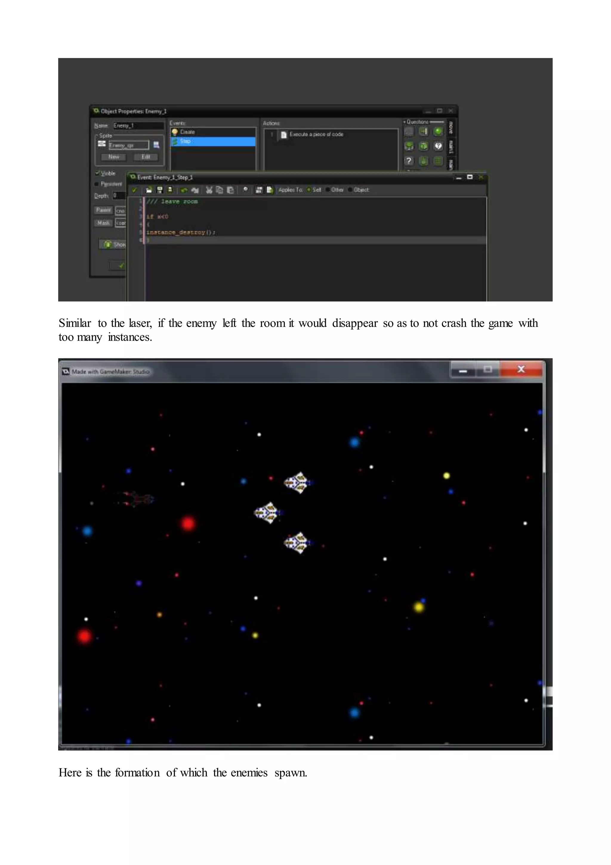 Similar to the laser, if the enemy left the room it would disappear so as to not crash the game with 
too many instances. 
Here is the formation of which the enemies spawn. 
 