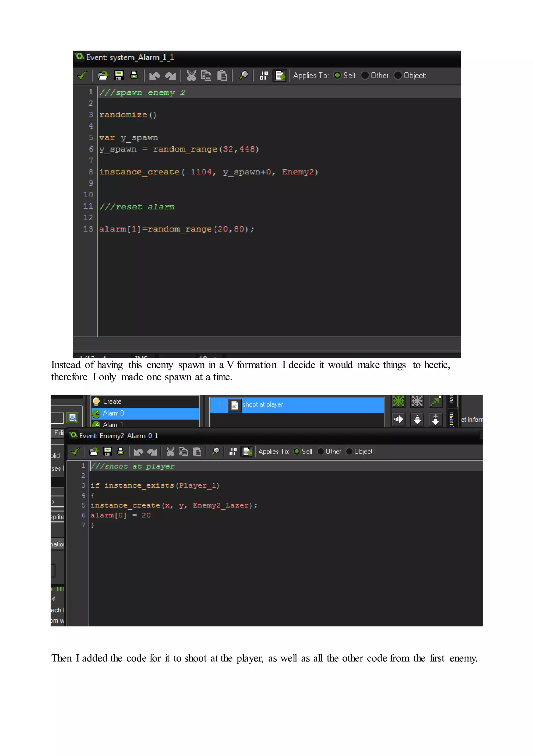 Instead of having this enemy spawn in a V formation I decide it would make things to hectic, 
therefore I only made one spawn at a time. 
Then I added the code for it to shoot at the player, as well as all the other code from the first enemy. 
 