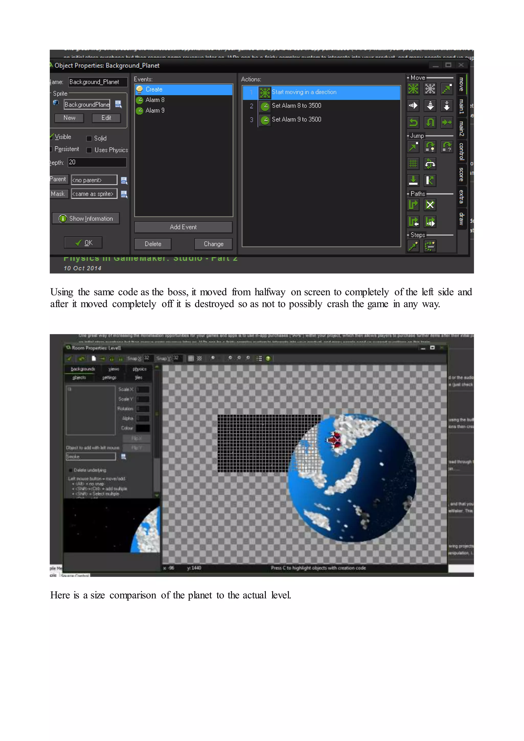 Using the same code as the boss, it moved from halfway on screen to completely of the left side and 
after it moved completely off it is destroyed so as not to possibly crash the game in any way. 
Here is a size comparison of the planet to the actual level. 
 