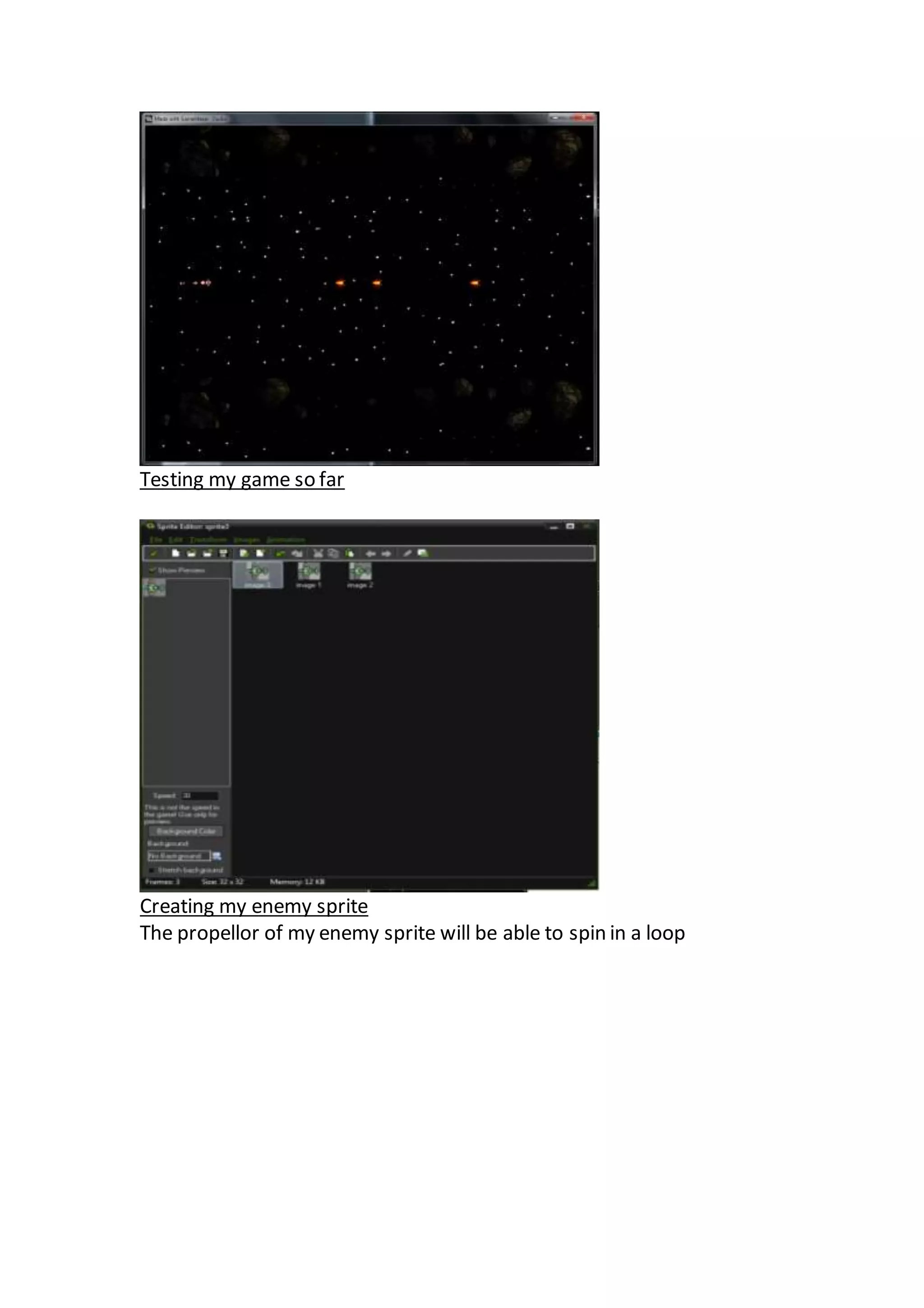 Testing my game so far 
Creating my enemy sprite 
The propellor of my enemy sprite will be able to spin in a loop 
 