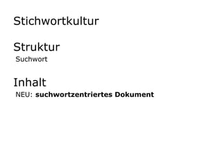 StichwortkulturStrukturSuchwortInhaltNEU: suchwortzentriertes Dokument