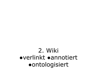 2. Wiki●verlinkt ●annotiert●ontologisiert
