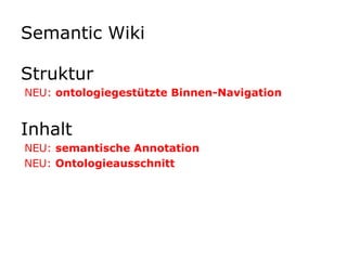 Semantic WikiStruktur NEU: ontologiegestützte Binnen-NavigationInhalt NEU: semantische AnnotationNEU: Ontologieausschnitt