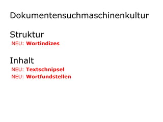 DokumentensuchmaschinenkulturStrukturNEU: WortindizesInhaltNEU: TextschnipselNEU: Wortfundstellen