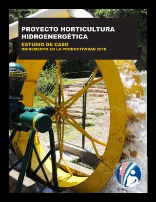 PROYECTO HORTICULTURA
HIDROENERGÉTICA
ESTUDIO DE CASO
INCREMENTO EN LA PRODUCTIVIDAD 2010
 