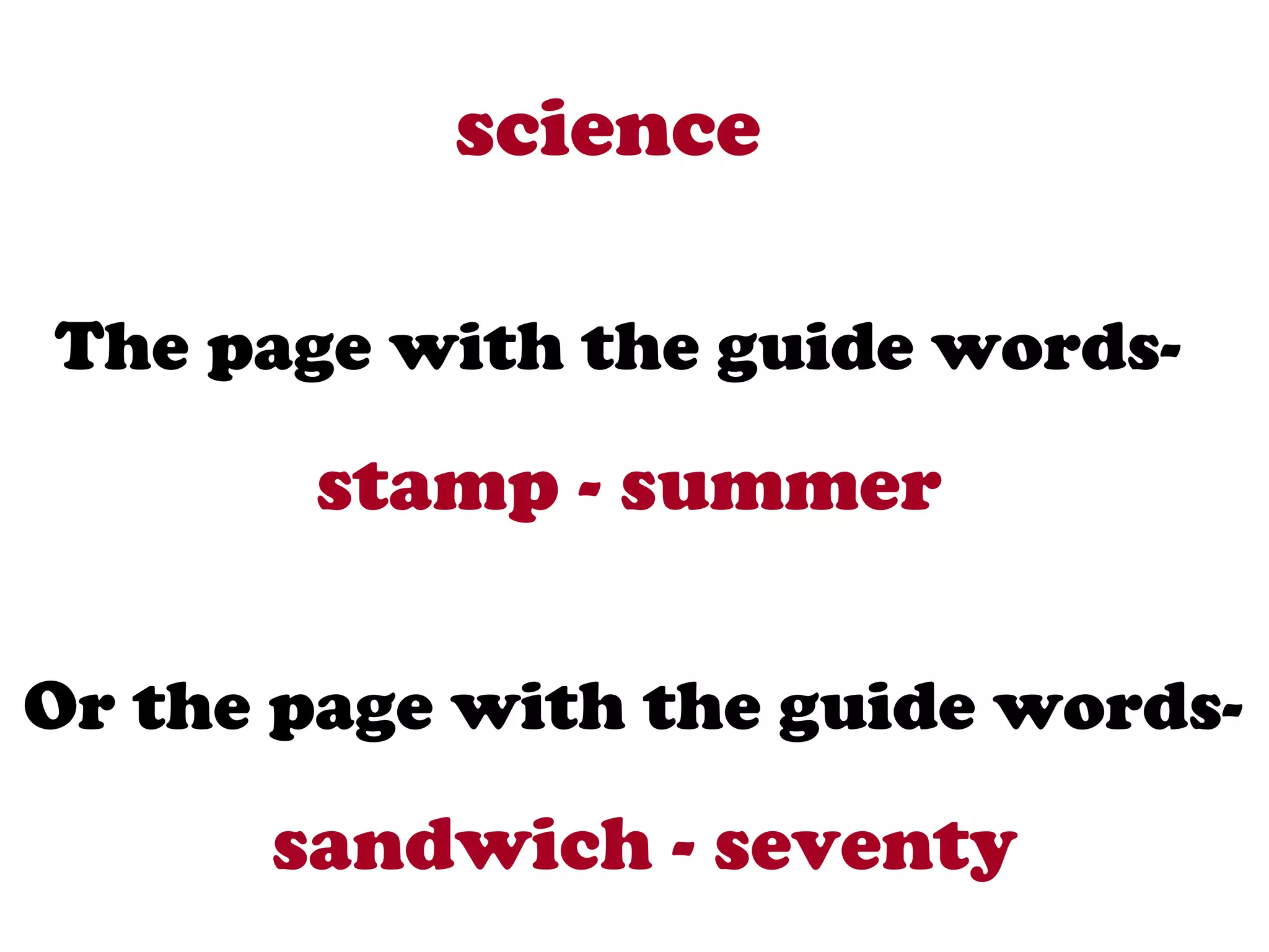 science

The page with the guide words-
       stamp - summer

Or the page with the guide words-
      sandwich - seventy
 