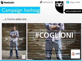 diego_orzalesi
#HootUpBattleSA
hootsuite.com
... e l’ironia delle rete.
Campaign hashtag
 