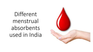 Different
menstrual
absorbents
used in India
 