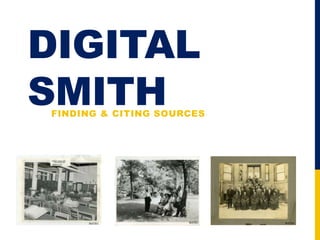 DIGITAL
SMITHFINDING & CITING SOURCES
 