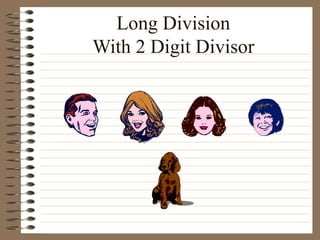 Long Division
With 2 Digit Divisor
 