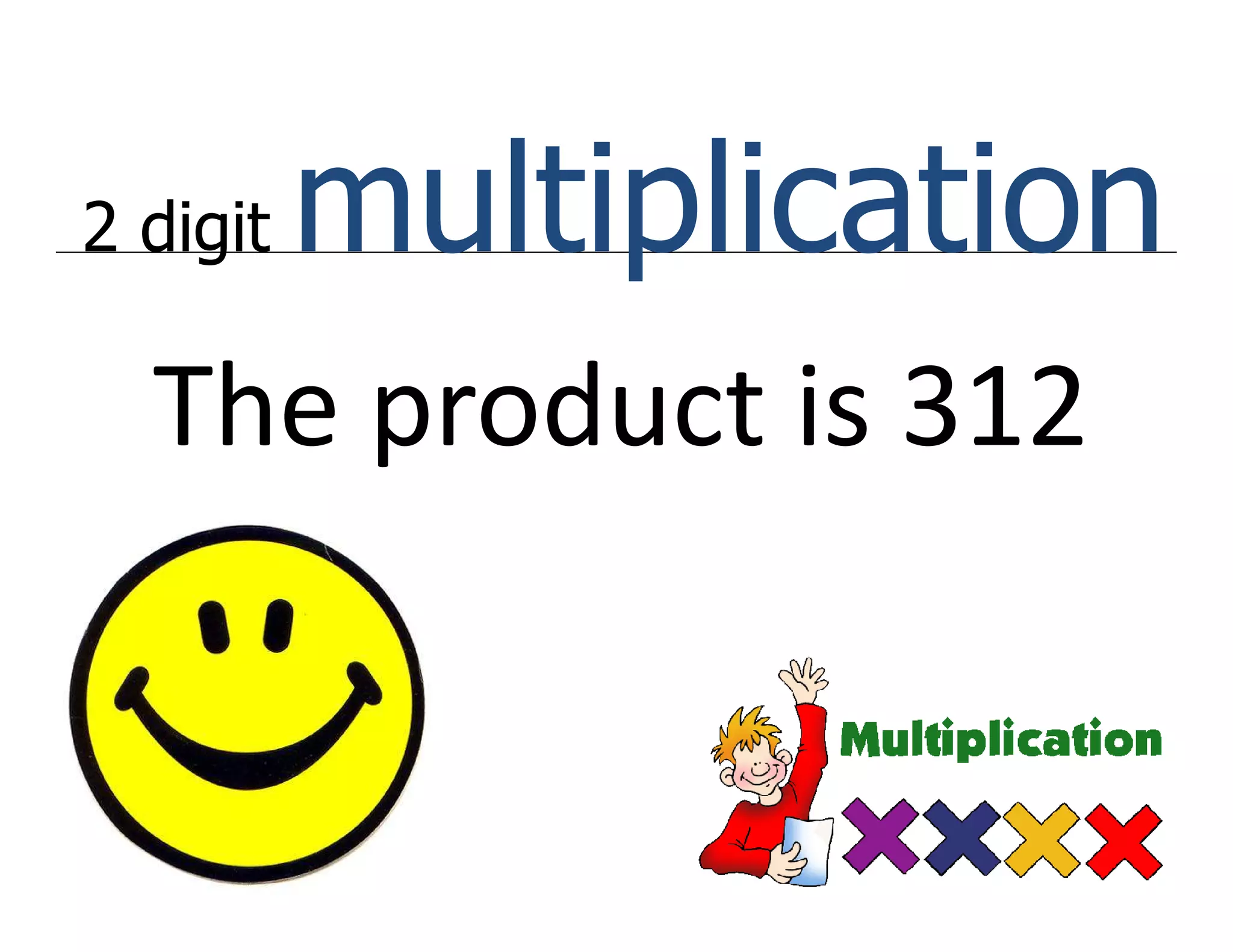 2 digit   multiplication
  The product is 312
 