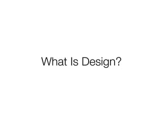 What Is Design?
 