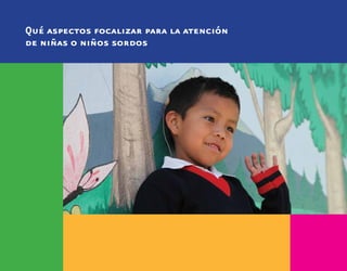 Qué aspectos focalizar para la atención
de niñas o niños sordos
 